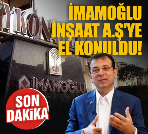 İmamoğlu İnşaat A.Ş'ye el konuldu!