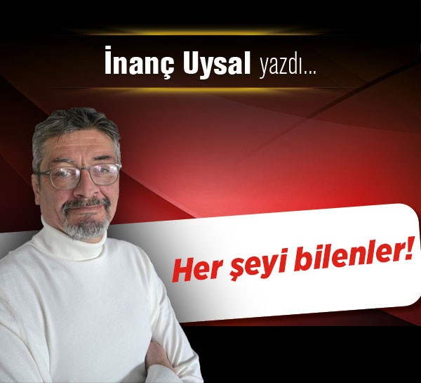 Her şeyi bilenler!