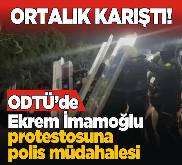 ODTÜ’de Ekrem İmamoğlu protestosuna polis müdahalesi