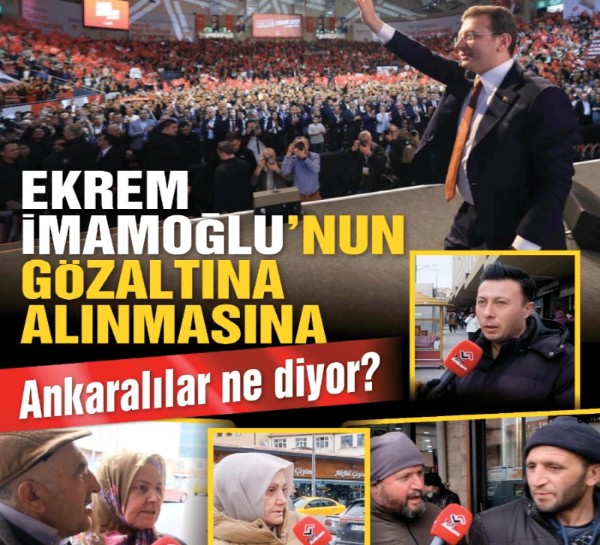 Ekrem İmamoğlu'nun gözaltına alınmasına Ankaralılar ne diyor?