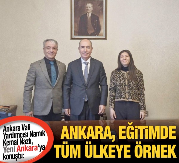 Ankara Vali Yardımcısı Nazlı: Ankara, eğitimde tüm ülkeye örnek