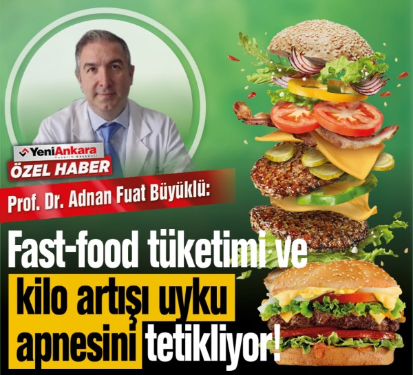KBB Uzmanı Prof. Dr. Büyüklü: Fast-food tüketimi ve kilo artışı uyku apnesini tetikliyor!