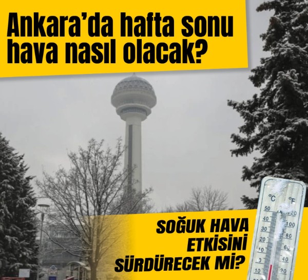Ankara'da hafta sonu hava nasıl olacak?