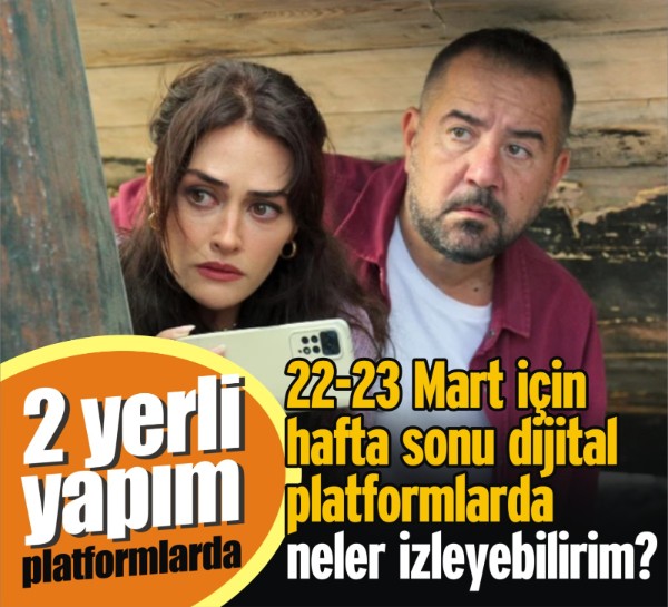 22-23 Mart için hafta sonu dijital platformlarda neler izleyebilirim?
