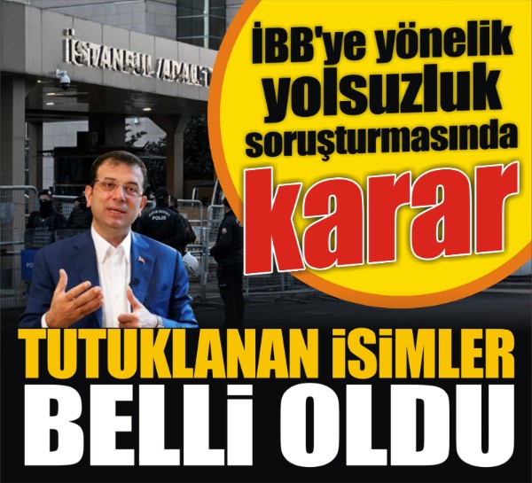 İstanbul Büyükşehir Belediyesine yönelik soruşturmada kimler tutuklandı?
