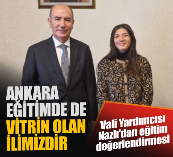 Vali Yardımcısı Namık Kemal Nazlı, Ankara’nın eğitimdeki başarılarını Yeni Ankara’ya anlattı