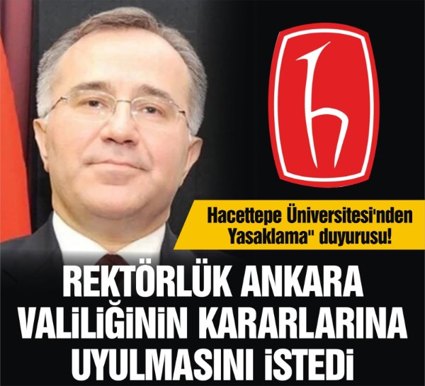 Hacettepe Üniversitesi'nden "Yasaklama" duyurusu! H.Ü. Rektörlüğü Ankara Valiliğinin kararlarına uyulmasını istedi