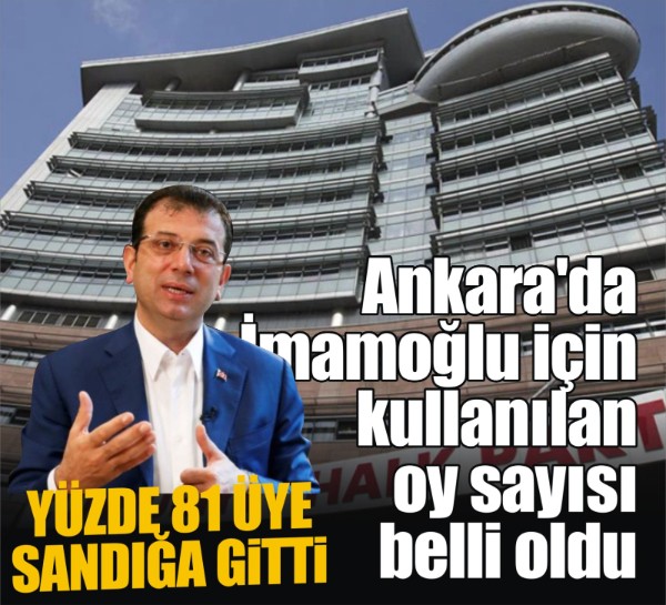 Ankara'da İmamoğlu için kullanılan oy sayısı belli oldu