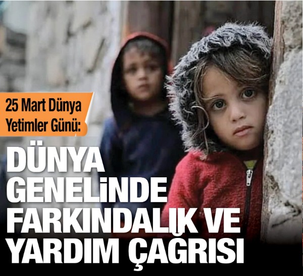 25 Mart Dünya Yetimler Günü: Dünya genelinde farkındalık ve yardım çağrısı