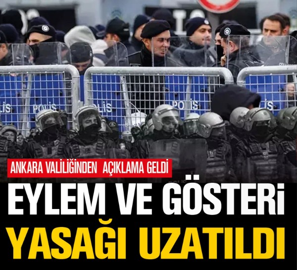 Ankara'da eylem ve gösteri yasağı ile ilgili sıcak gelişme: Başkent'te 2 Nisan'a kadar gösteri yasağı sürecek