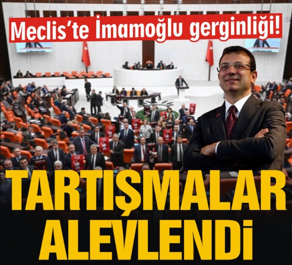 Meclis’te İmamoğlu gerginliği! Tartışmalar alevlendi!