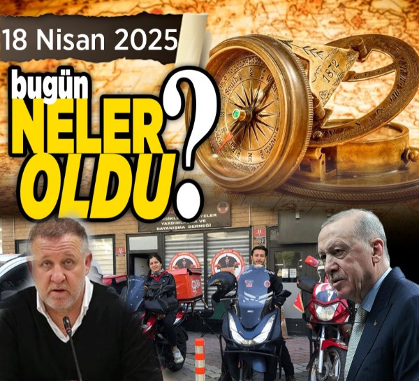 18 Nisan'da Ankara'da neler yaşandı? Türkiye ve dünyadaki çarpıcı gelişmeler!