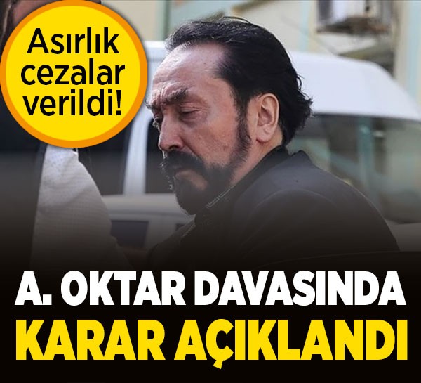 Adnan Oktar suç örgütü davasında karar açıklandı
