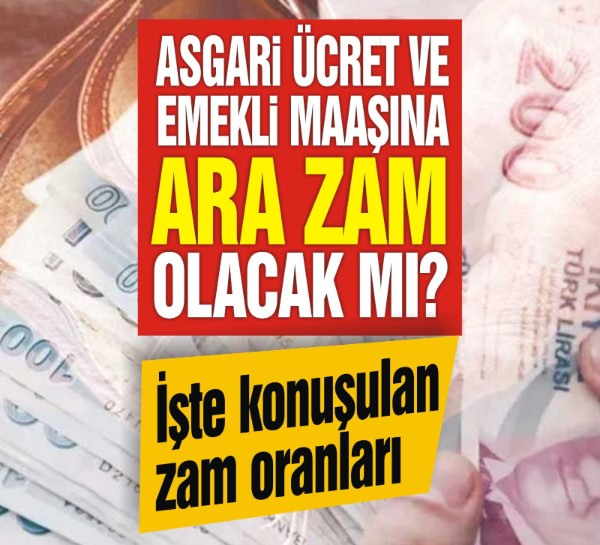 Asgari ücret ve emekli maaşına ara zam olacak mı? İşte Temmuz ayı için konuşulan zam oranları