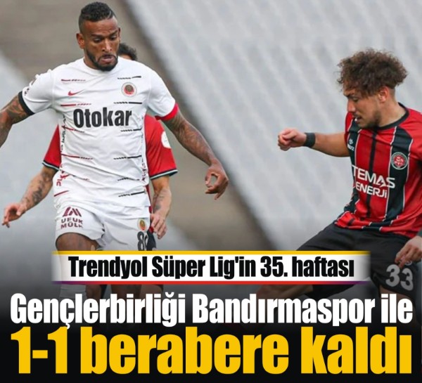Gençlerbirliği Bandırmaspor ile 1-1 berabere kaldı!
