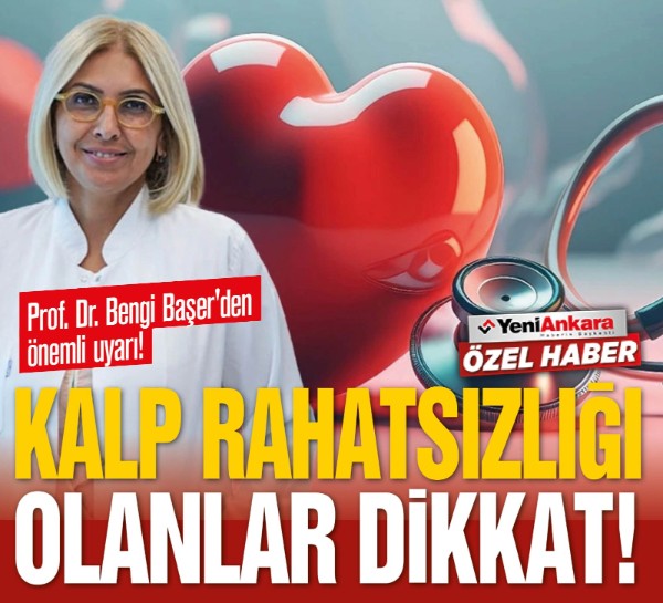 Kalp rahatsızlığı olanlar dikkat! Prof. Dr. Bengi Başer'den önemli uyarı!