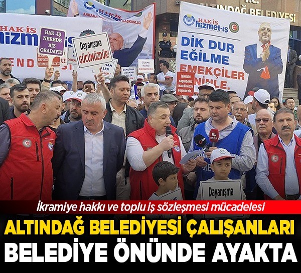 İkramiye hakkı ve toplu iş sözleşmesi mücadelesi: Altındağ Belediyesi çalışanları belediye önünde ayakta