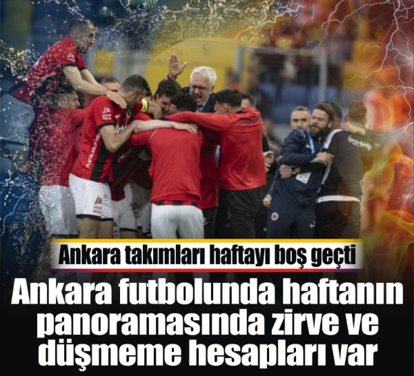 Ankara futbolunda haftanın panoramasında zirve ve düşmeme hesapları var