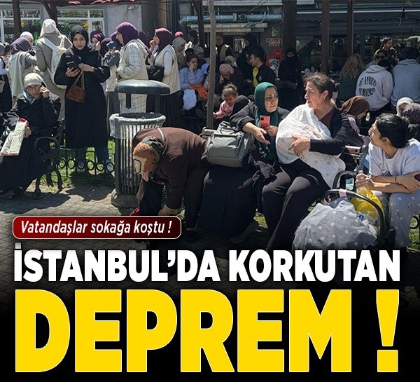 SON DAKİKA: İstanbul'da korkutan deprem sonrası insanlar sokağa fırladı