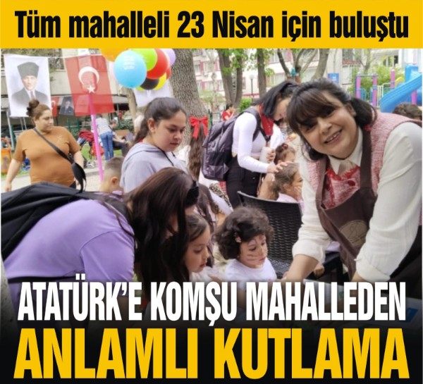 Atatürk’e komşu mahalleden anlamlı kutlama