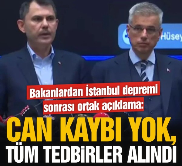Bakanlardan İstanbul depremi sonrası ortak açıklama: “Can kaybı yok, tüm tedbirler alındı”