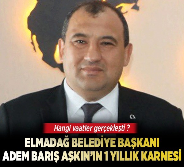 Elmadağ Belediye Başkanı Adem Barış Aşkın'ın 1 yıllık karnesi: Hangi vaatler gerçekleşti?