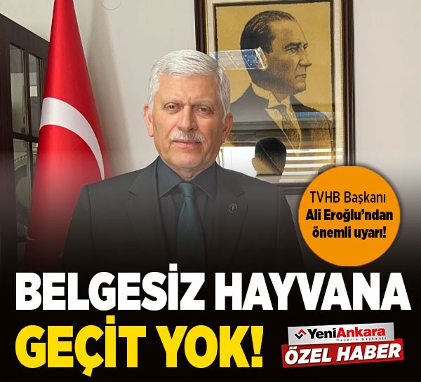 TVHB Başkanı Ali Eroğlu: Kurbanlıkta belgesiz hayvana geçit yok!