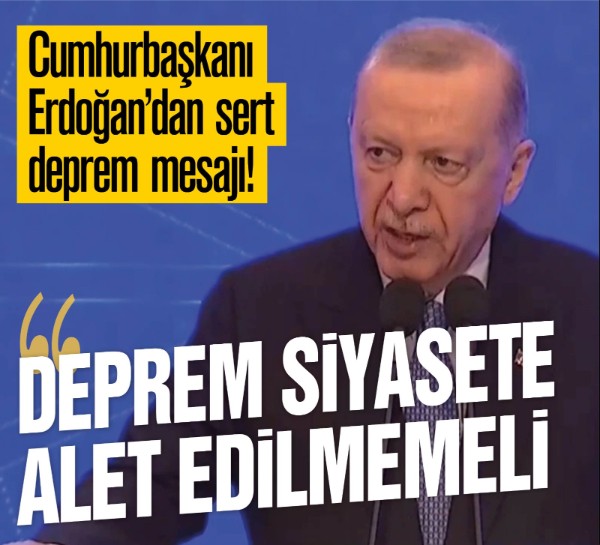 Cumhurbaşkanı Erdoğan’dan sert deprem mesajı! “Deprem siyasete alet edilmemeli”