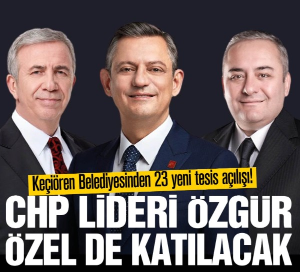 Keçiören Belediyesinden 23 yeni tesis açılışı! CHP lideri Özgür Özel de katılacak