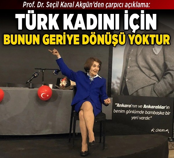 Prof. Dr. Seçil Karal Akgün'den çarpıcı açıklama: Türk kadını için bunun geriye dönüşü yoktur