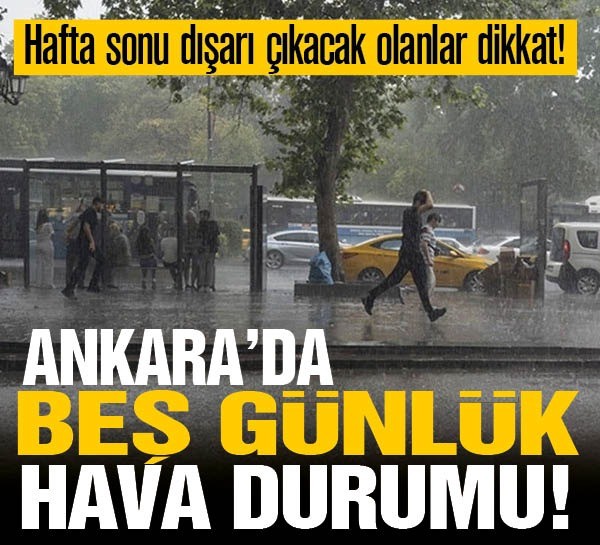 Ankara'da beş günlük hava durumu! Hafta sonu dışarı çıkacak olanlar dikkat!