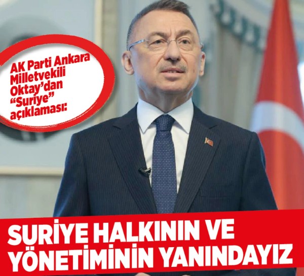 AK Parti Ankara Milletvekili Oktay: Suriye halkının ve yönetiminin yanında olmaya devam ediyoruz