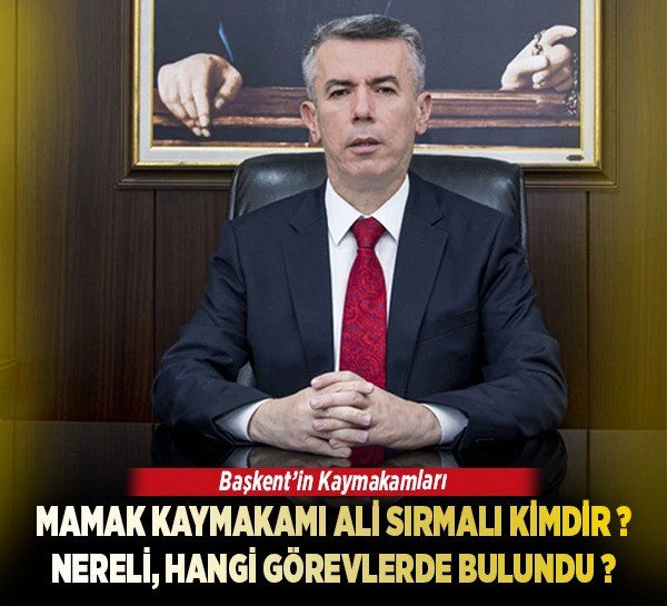 Ankara Mamak Kaymakamı Ali Sırmalı kimdir, nereli, hangi görevlerde bulundu?