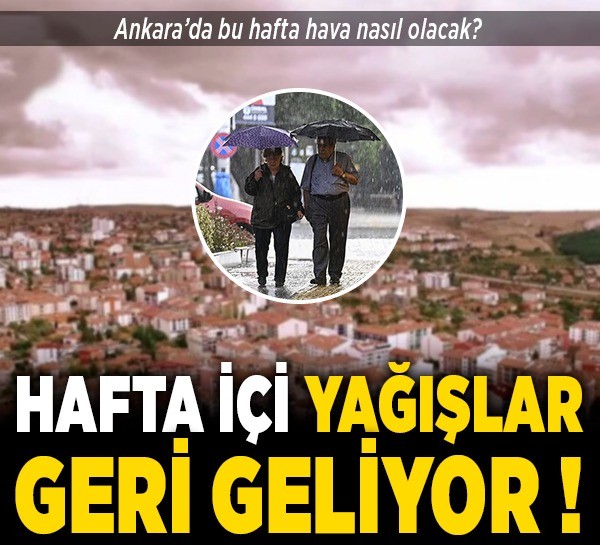 Ankara’da bu hafta hava nasıl olacak? Hafta içi yağışlar geri geliyor!