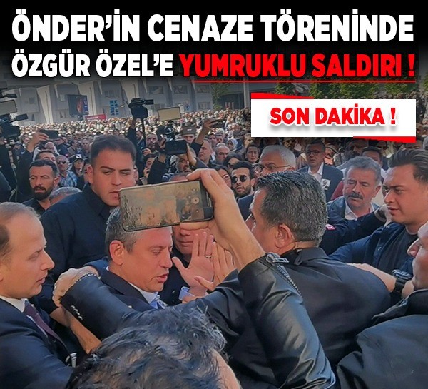 Son dakika Önder'in cenaze töreninde Özgür Özel'e yumruklu saldırı
