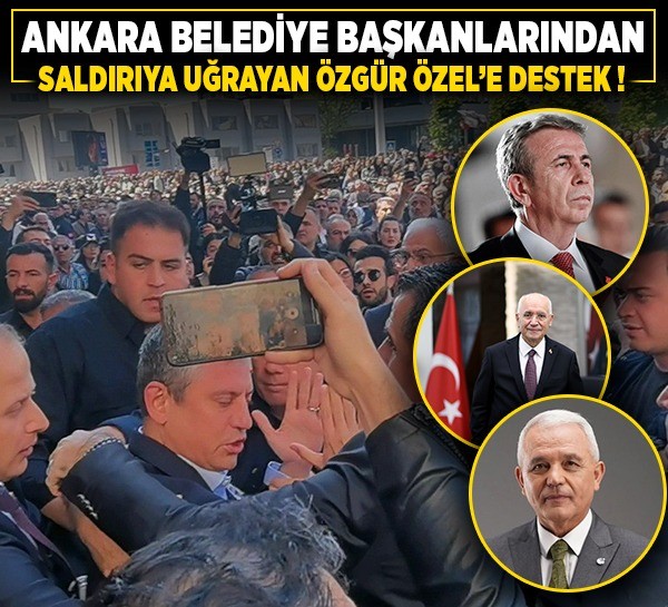 Ankaralı belediye başkanlarından saldırıya uğrayan Özgür Özel'e destek