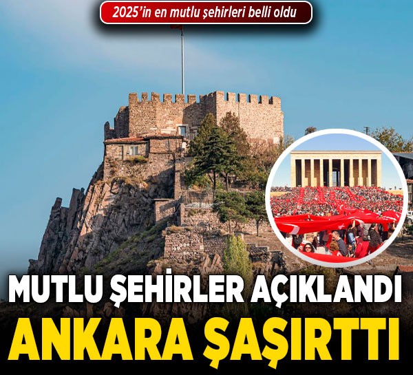 2025’in en mutlu şehirleri açıklandı, Ankara sondan üçüncü sırada!