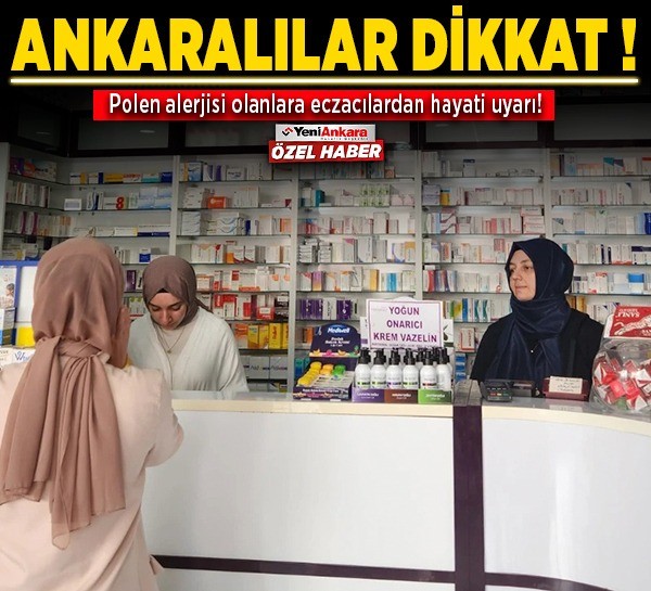 Ankaralılar dikkat! Polen alerjisi olanlara eczacılardan hayati uyarı!