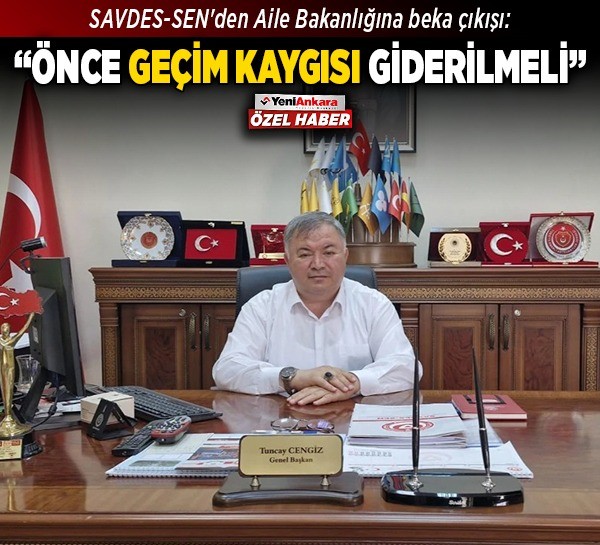 SAVDES-SEN'den Aile Bakanlığına beka çıkışı: "Önce geçim kaygısı giderilmeli"