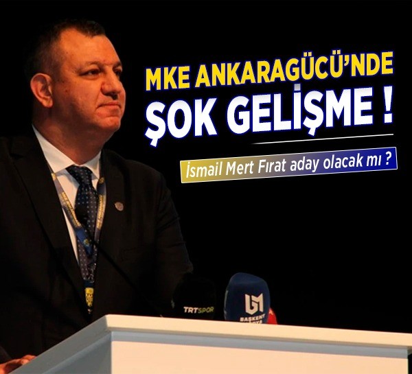 Ankaragücü'nde şok gelişme! İsmail Mert Fırat kongrede aday olmayacak