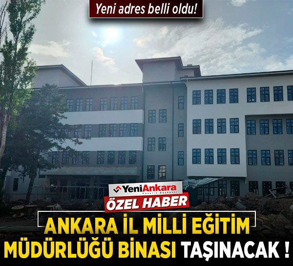 Ankara İl Milli Eğitim Müdürlüğü binası taşınacak! Yeni adres belli oldu!