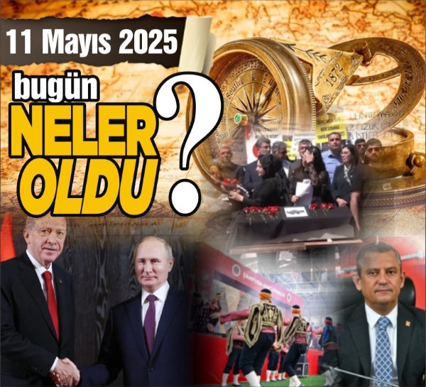 11 Mayıs'ta Ankara'da neler oldu? İşte tüm çarpıcı gelişmeler!