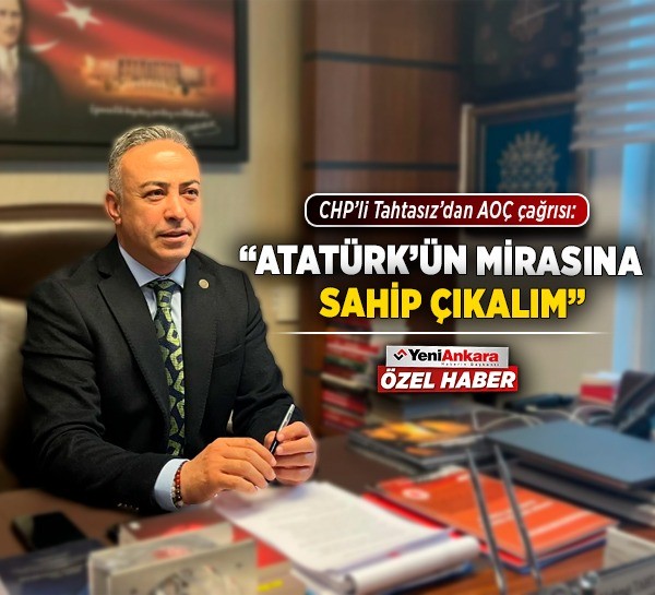 CHP’li Tahtasız’dan AOÇ çağrısı: "Atatürk’ün mirasına sahip çıkalım"