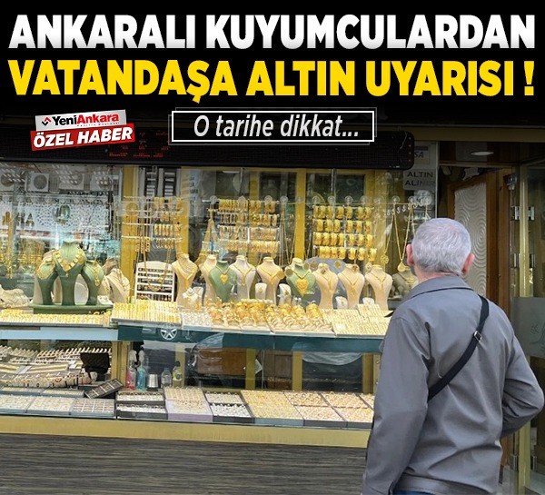 Ankaralı kuyumculardan vatandaşa altın uyarısı! O tarihe dikkat...