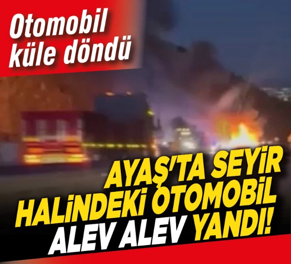 Ayaş'ta seyir halindeki otomobil alev alev yandı! Otomobil küle döndü