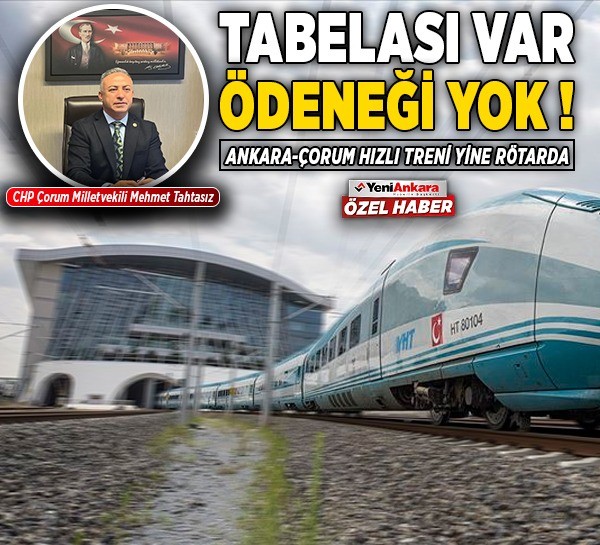 Tabelası var ödeneği yok! Ankara-Çorum hızlı treni yine rötarda