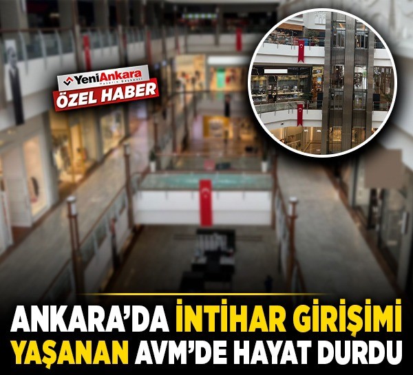 Ankara'da intihar girişimi yaşanan Panora AVM’de hayat durdu