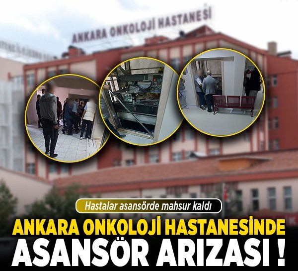 Ankara Onkoloji Hastanesinde asansör arızası: Hastalar asansörde mahsur kaldı