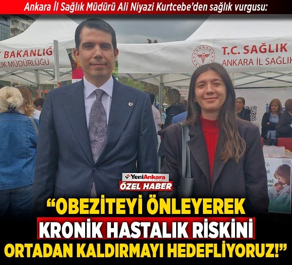 Ankara İl Sağlık Müdürü Ali Niyazi Kurtcebe’den sağlık vurgusu: “Obeziteyi önleyerek kronik hastalık riskini ortadan kaldırmayı hedefliyoruz!”