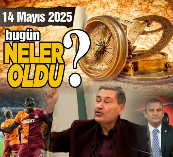 14 Mayıs'ta Ankara'da hangi önemli gelişmeler yaşandı?